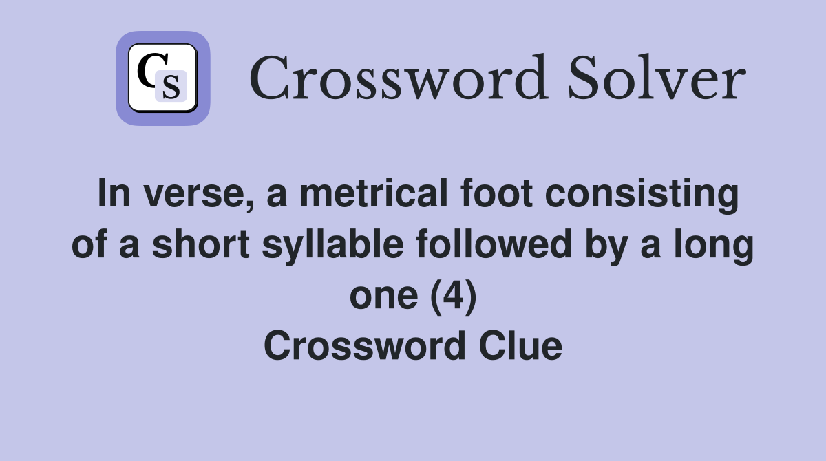 In verse, a metrical foot consisting of a short syllable followed by a